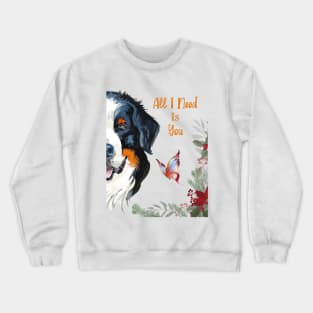 All I Need Is You Crewneck Sweatshirt